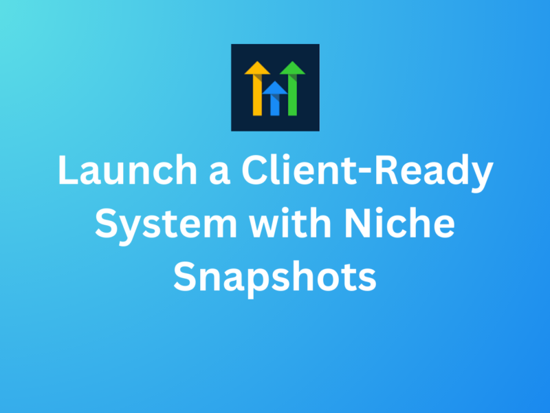 Launch a Client-Ready GoHighLevel System with Niche Snapshots